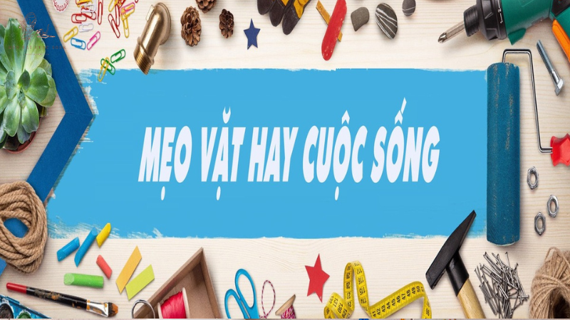 những mẹo vặt hay trong cuộc sống